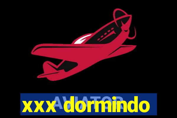 xxx dormindo